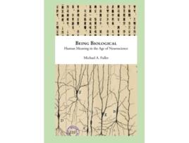 Livro Being Biological Human Meaning in the Age of Neuroscience de Michael Fuller (Inglês)
