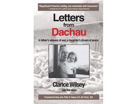 Livro Letters from Dachau A fathers witness of war a daughters dream of peace de Clarice Wilsey Bob Welch (Inglês)