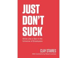 Livro Just Dont Suck Shine Like a Star in the Universe of Employees de Clay Staires (Inglês)
