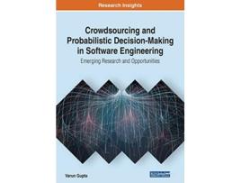 Livro Crowdsourcing and Probabilistic DecisionMaking in Software Engineering Emerging Research and Opportunities de Varun Gupta (Inglês)