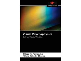 Livro Visual Psychophysics Basic and Practical Principles de Thiago M Fernandes e Milena Edite C Oliveira (Inglês)