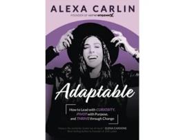 Livro Adaptable How to Lead with Curiosity Pivot with Purpose and Thrive through Change de Alexa Carlin (Inglês)