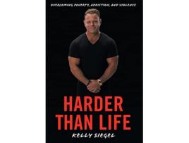 Livro Harder than Life Overcoming Poverty Addiction and Violence de Kelly Siegel (Inglês)