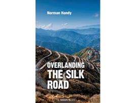 Livro Overlanding the Silk Road de Norman Handy (Inglês)