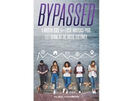 Livro Bypassed A Modern Guide for Local Mortgage Pros Left Behind by the Digital Customer de Alec Hanson (Inglês)