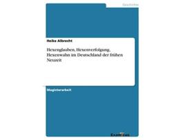 Livro Hexenglauben Hexenverfolgung Hexenwahn im Deutschland der frühen Neuzeit German Edition de Heike Albrecht (Alemão)