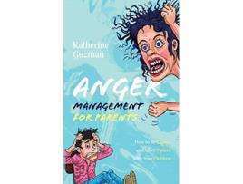 Livro Anger Management for Parents How to Be Calmer and More Patient With Your Children de Katherine Guzman (Inglês)