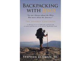 Livro Backpacking with Jesus Its not Always about the Hike But more about the Journey The Journey Continues de Stephen D Dean (Inglês)