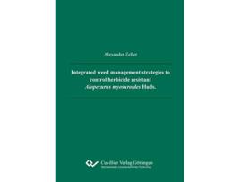Livro Integrated weed management strategies to control herbicide resistant Alopecurus myosuroides Huds de Alexander Kurt Zeller (Inglês)
