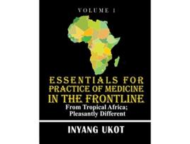 Livro Essentials for Practice of Medicine in the Frontline From Tropical Africa Pleasantly Different de Dr Inyang Ukot (Inglês)