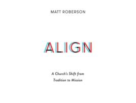 Livro Align A Church’s Shift from Tradition to Mission de Matt Roberson (Inglês)