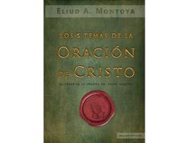 Livro Los cinco temas de la oración de Cristo El poder de la oración del Padre Nuestro Spanish Edition de Eliud A Montoya (Espanhol)