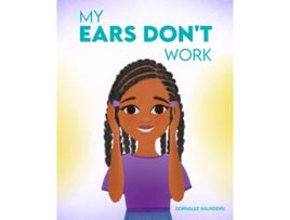 Livro My Ears Dont Work de Dornalee Saunders (Inglês)