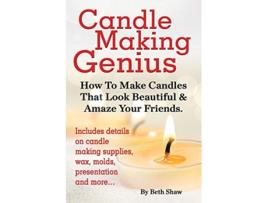 Livro Candle Making Genius How to Make Candles That Look Beautiful Amaze Your Friends de Beth Shaw (Inglês)