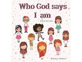 Livro Who God says I am Girls Edition de Michele Arnold (Inglês)
