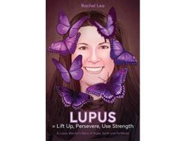 Livro LUPUS Lift Up Persevere Use Strength A Lupus Warriors Story of Hope Spirit and Fortitude de Rachel Lea (Inglês)
