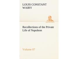 Livro Recollections of the Private Life of Napoleon Volume 07 de Louis Constant Wairy (Inglês)