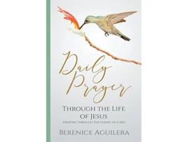 Livro Daily Prayer through the Life of Jesus Praying through the Gospel of Luke de Berenice Aguilera (Inglês)