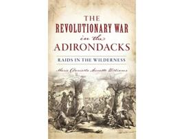 Livro Revolutionary War in the Adirondacks Raids in the Wilderness de Marie Danielle Annette Williams (Inglês)