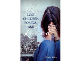 Livro Pray Lost Children for You Are Loved de Deidra Ahlers (Inglês)