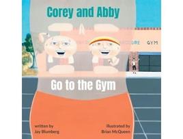 Livro Corey and Abby Go to the Gym A Fun and Motivating Fitness Adventure Book for Kids de Jay Blumberg (Inglês)