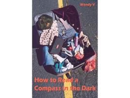 Livro How to Read a Compass in the Dark de Wendy V (Inglês)