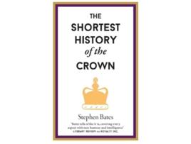 Livro The Shortest History of the Crown de Stephen Bates (Inglês - Capa Dura)