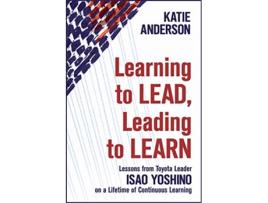 Livro Learning to Lead Leading to Learn Lessons from Toyota Leader Isao Yoshino on a Lifetime of Continuous Learning de Katie Anderson (Inglês)