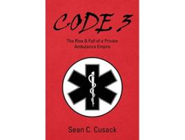 Livro Code 3 The Rise Fall of a Private Ambulance Empire de Sean C Cusack (Inglês)