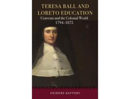 Livro Teresa Ball and Loreto Education de Deirdre Raftery (Inglês - Capa Dura)