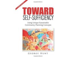 Livro Toward SelfSufficiency Using Unique Sustainable Community Planning Concepts de George Hunt (Inglês)