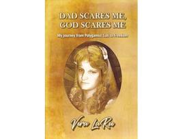 Livro DAD SCARES ME GOD SCARES ME My Journey from Polygamist Cult to Freedom de Vera LaRee (Inglês)