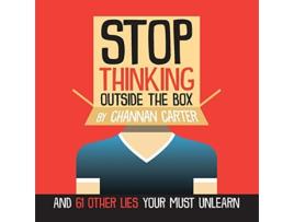 Livro Stop Thinking Outside the Box And 61 Other Lies You Must Unlearn de Channan Carter (Inglês)