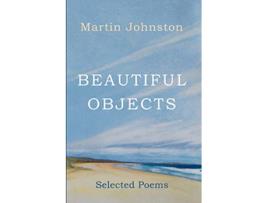 Livro Beautiful Objects Selected Poems de Martin Johnston (Inglês)