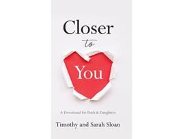 Livro Closer to You A Devotional for Dads Daughters de Timothy W Sloan e Sarah Sloan (Inglês - Capa Dura)