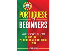 Livro Portuguese for Beginners A Comprehensive Guide to Learning the Portuguese Language Fast English and Portuguese Edition de Cezar Abreu (Inglês - Capa Dura)