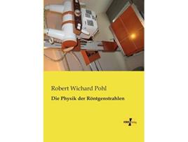 Livro Die Physik der Roentgenstrahlen German Edition de Robert Wichard Pohl (Alemão)