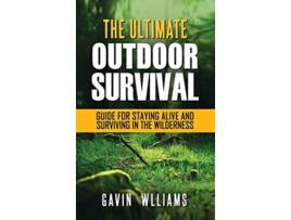 Livro Outdoor Survival The Ultimate Outdoor Survival Guide for Staying Alive and Surviving In The Wilderness de Gavin Williams (Inglês - Capa Dura)