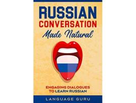 Livro Russian Conversation Made Natural Engaging Dialogues to Learn Russian de Language Guru (Inglês)
