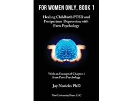 Livro For Women Only Book 1 Healing Childbirth PTSD and Postpartum Depression with Parts Psychology de Jay Noricks (Inglês)