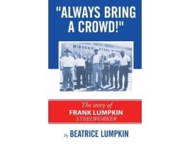 Livro Always Bring a Crowd: The story of Frank Lumpkin, Steelworker Beatrice Lumpkin (Inglês)