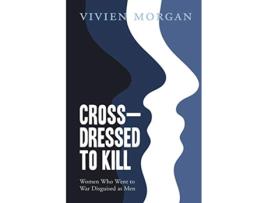 Livro Crossdressed to Kill Women who went to war disguised as men de Vivien Morgan (Inglês)