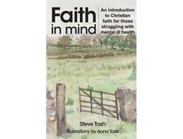 Livro Faith In Mind An introduction to Christian faith for those struggling with mental ill health de Steve Tash (Inglês)