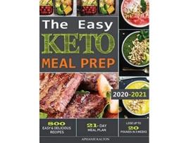 Livro The Easy Keto Meal Prep 800 Easy and Delicious Recipes 21 Day Meal Plan Lose Up to 20 Pounds in 3 Weeks de Aphanie Kalton (Inglês)
