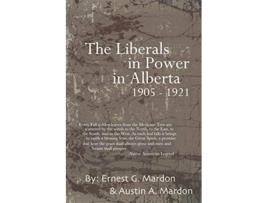 Livro The Liberals in Power in Alberta 19051921 de Austin Mardon (Inglês)