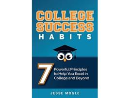 Livro College Success Habits 7 Powerful Principles to Help You Excel in College and Beyond de Jesse Mogle (Inglês)