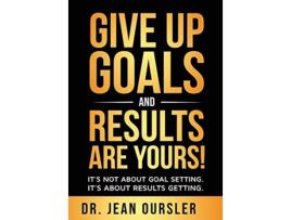 Livro GIVE UP GOALS AND RESULTS ARE YOURS de Jean Oursler (Inglês - Capa Dura)