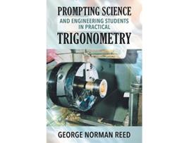 Livro PROMPTING SCIENCE AND ENGINEERING STUDENTS IN PRACTICAL TRIGONOMETRY de George Norman Reed (Inglês)