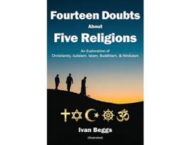 Livro Fourteen Doubts about Five Religions An Exploration of Christianity Judaism Islam Buddhism and Hinduism de Ivan Beggs (Inglês)