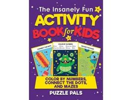Livro The Insanely Fun Activity Book For Kids Color By Number Connect The Dots And Mazes de Puzzle Pals Bryce Ross (Inglês)